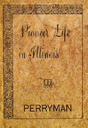 [Gutenberg 48637] • Pioneer Life in Illinois